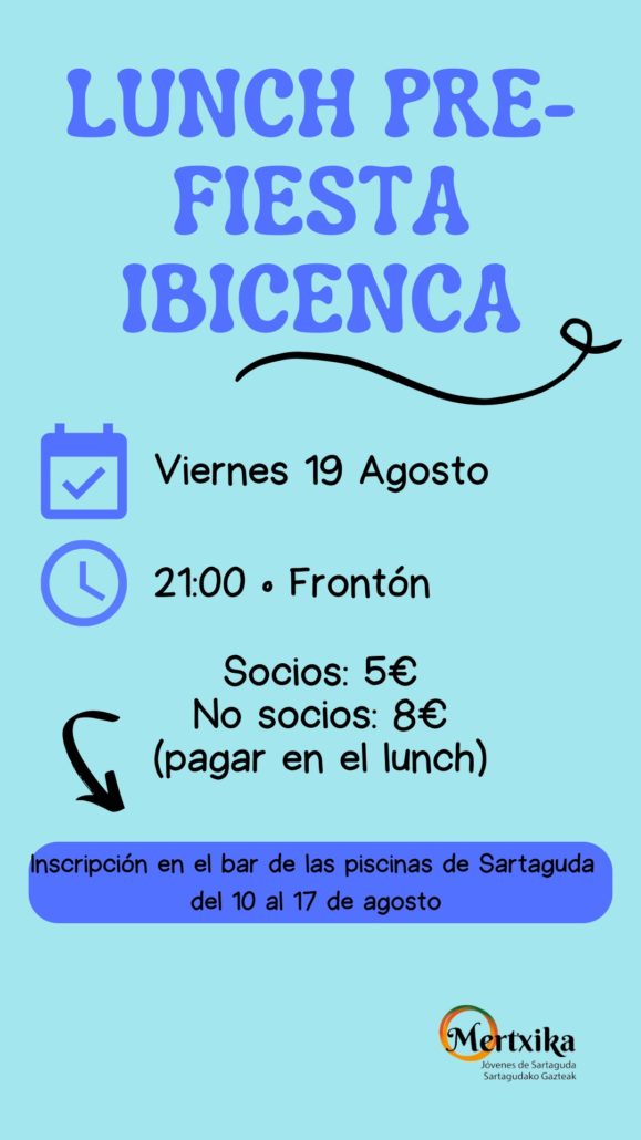 Lunch Pre-Fiesta Ibicenca el viernes día 19 de agosto a las 21 horas en el frontón de Sartaguda, inscripción en el bar de las piscinas.