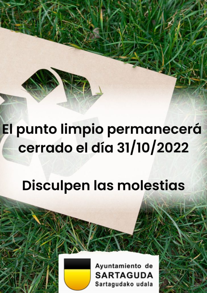El ayuntamiento de Sartaguda informa que el día lunes 31/10/2022 el punto limpio permanecerá cerrado. Disculpen las molestias.