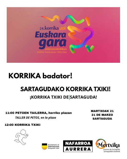 KORRIKA BADATOR! – SARTAGUDAKO KORRIKA TXIKIFecha: 21 de marzoLugar: Plaza de Sartaguda11:00 – Taller de petos (herriko plaza).